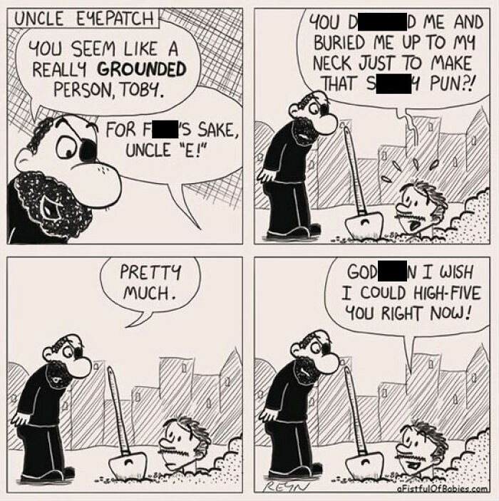 Absurdly funny cartoons featuring Uncle Eyepatch burying Toby up to his neck for a pun, making him feel grounded.