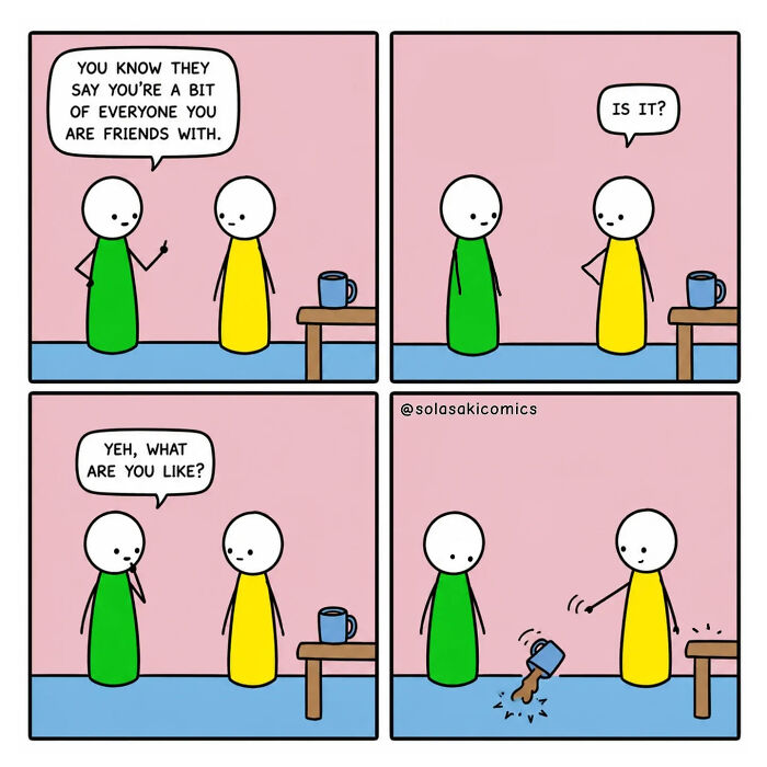 A clever comic depicting a conversation between two friends about being a bit of everyone you are friends with.