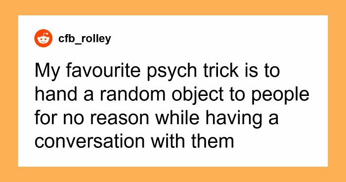 42 Interesting And Fun Psychological Tricks To Try On Someone