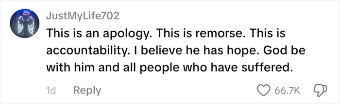 A comment from JustMyLife702 on social media, reading, This is an apology. This is remorse. This is accountability. I believe he has hope. God be with him and all people who have suffered, about the 18-year-old attacker's life prison sentence.