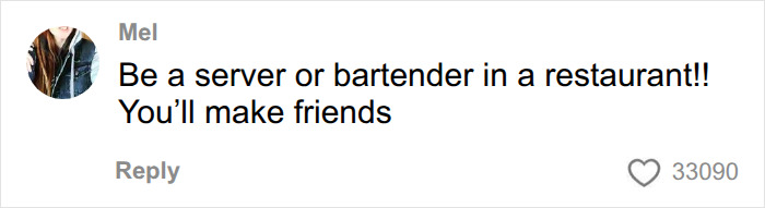A comment from Mel suggesting the lonely man become a server or bartender to make friends. A comment from Mel suggesting the lonely man become a server or bartender to make friends.