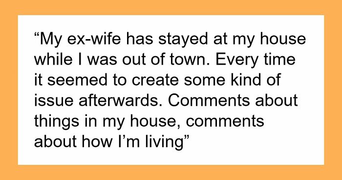 Guy Doesn’t Want His Ex-Wife Staying In His Home, Friends Can’t Believe It