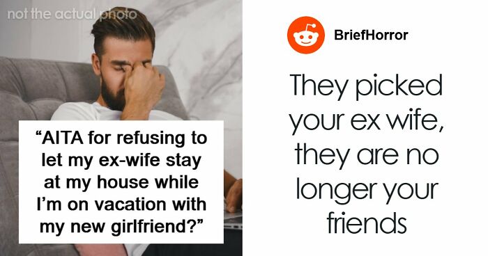 Guy Doesn’t Want His Ex-Wife Staying In His Home, Friends Can’t Believe It