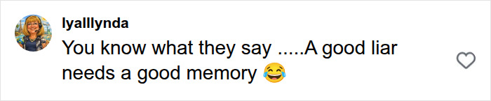 An Instagram comment from lyallllynda stating A good liar needs a good memory regarding Meghan Markle's alleged lies about her upbringing. An Instagram comment from lyallllynda stating A good liar needs a good memory regarding Meghan Markle's alleged lies about her upbringing.