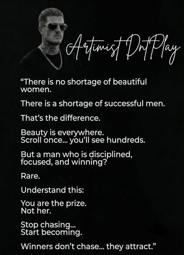 A quote from Artimist DntPlay, a funny example of a guy who thinks highly of himself, stating winners attract, not chase.