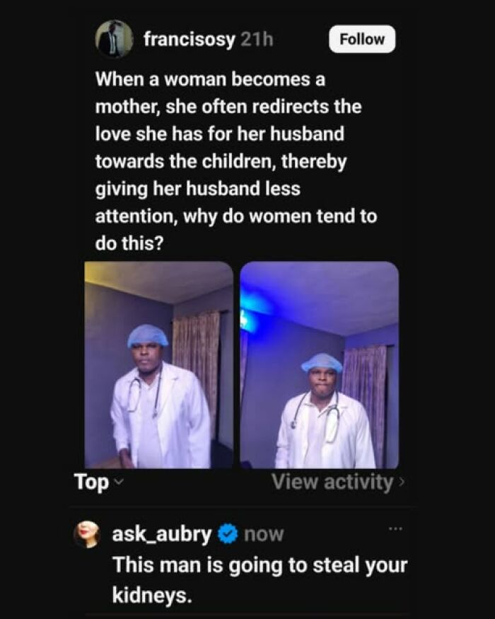 A man in a doctor's uniform asks why women redirect love from husbands to children, a funny example of guys thinking too highly of themselves.