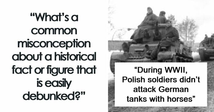 51 Historical Myths People Still Repeat Despite Having The Entire Internet For Fact-Checking