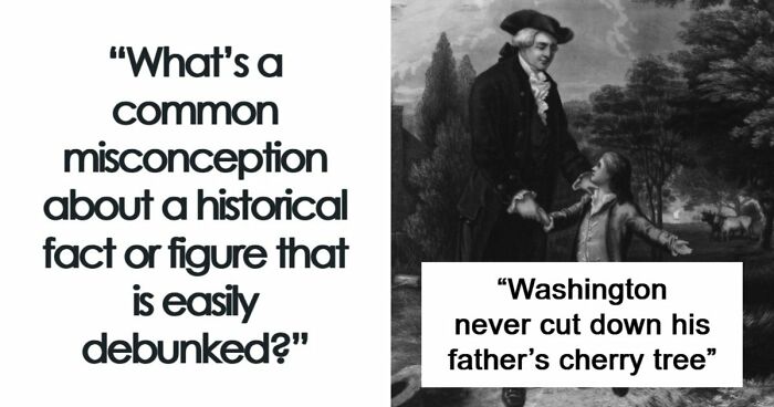 51 Historical Myths People Still Repeat Despite Having The Entire Internet For Fact-Checking