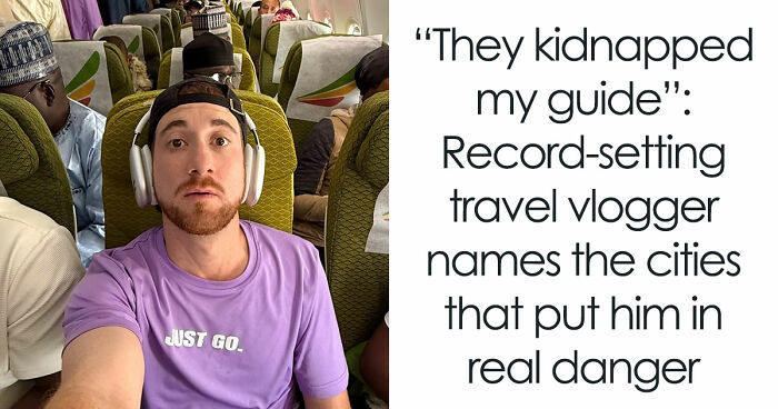 Travel Creator Who Has Been To Every Country Just Revealed The 5 Places That Actually Scared Him