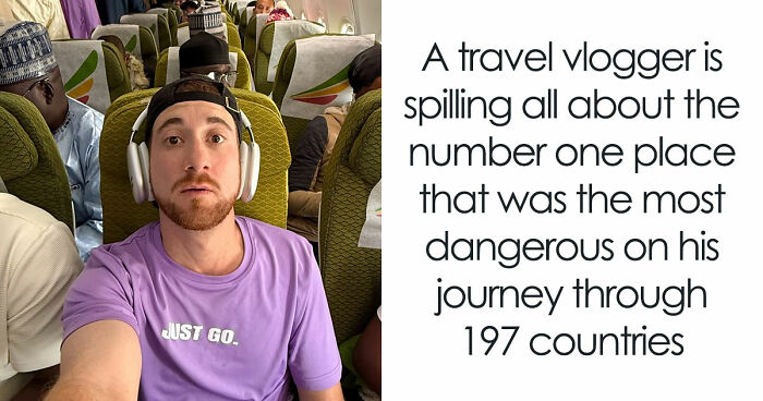 Travel Creator Who Has Been To Every Country Just Revealed The 5 Places That Actually Scared Him
