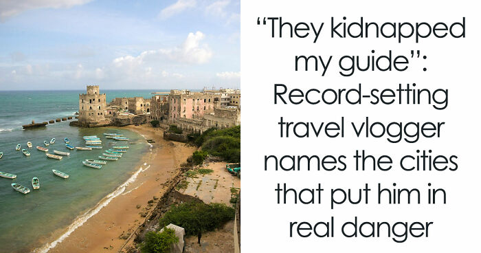 Travel Creator Who Has Been To Every Country Just Revealed The 5 Places That Actually Scared Him