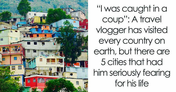 Travel Creator Who Has Been To Every Country Just Revealed The 5 Places That Actually Scared Him
