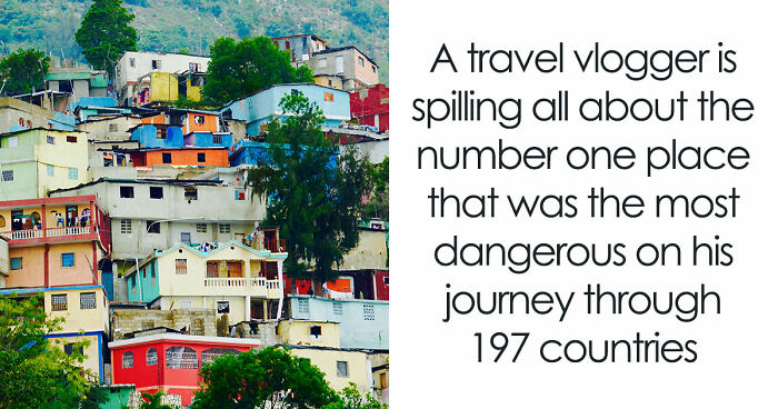 Travel Creator Who Has Been To Every Country Just Revealed The 5 Places That Actually Scared Him
