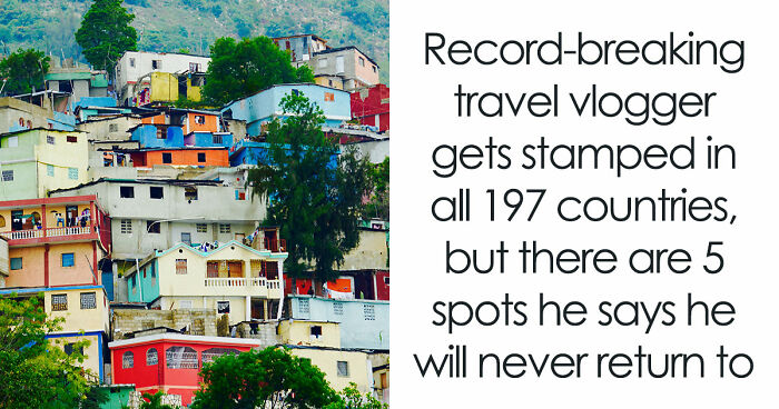 Travel Creator Who Has Been To Every Country Just Revealed The 5 Places That Actually Scared Him