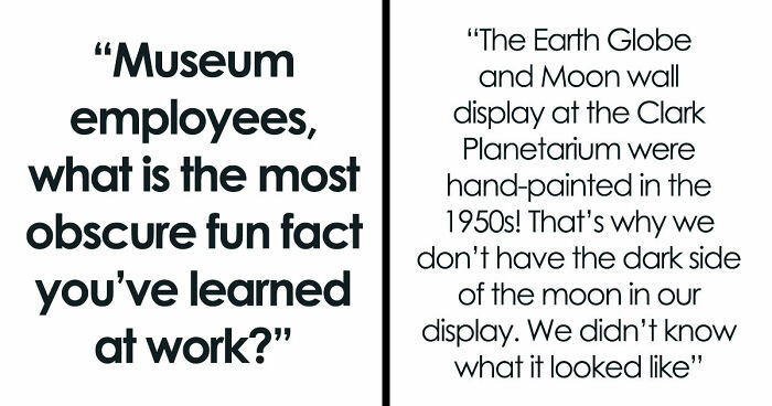 48 Museum Employees Share The Coolest Facts And Experiences From Their Career