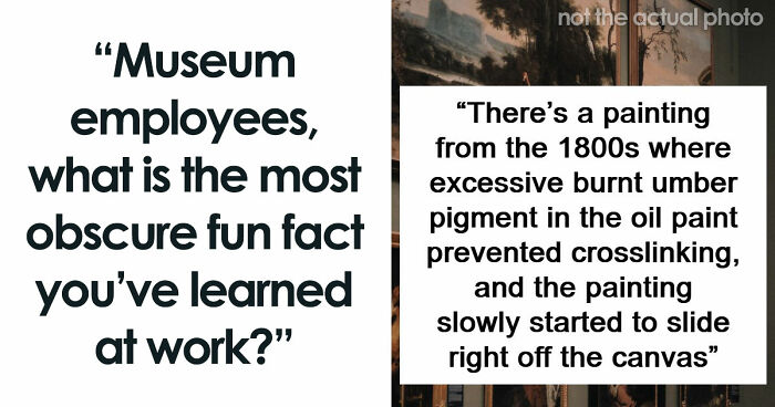 48 Museum Employees Share The Coolest Facts And Experiences From Their Career