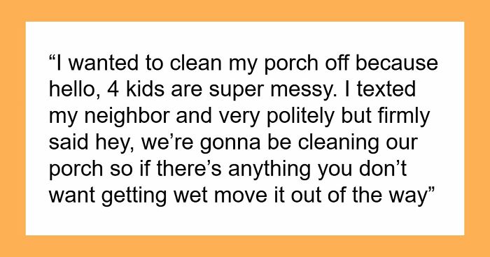 Neighbors Choose War Over Woman’s Upcoming Porch Cleaning, Her Petty Revenge Makes Them Regret It