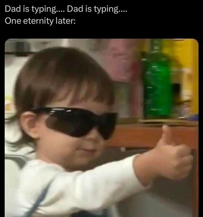 A child wearing sunglasses giving a thumbs up, a relatable meme about slow typing dads.