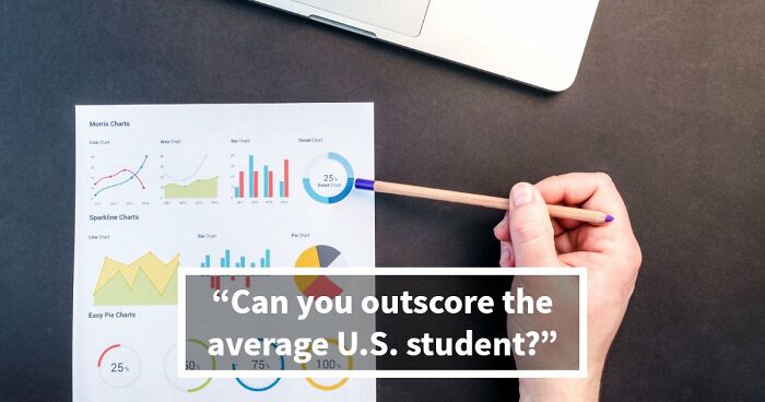 “Are You Smarter Than The Average U.S. Student?”: These 21 Questions Will Show