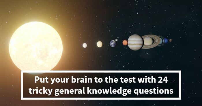 Only High IQs Can Beat All 24 Hard General Knowledge Questions – Prove You’re One