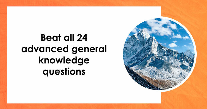 Only High IQs Can Beat All 24 Hard General Knowledge Questions – Prove You’re One