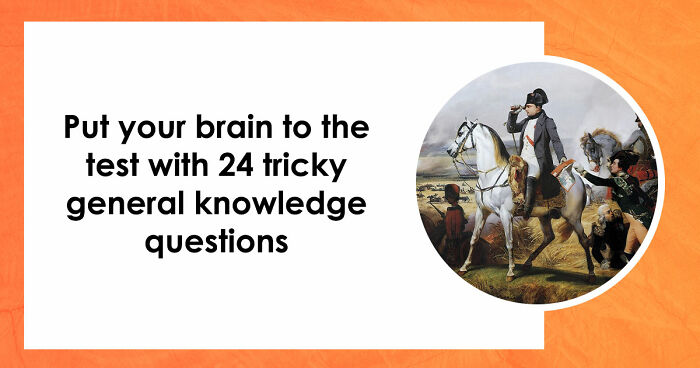 Only High IQs Can Beat All 24 Hard General Knowledge Questions – Prove You’re One