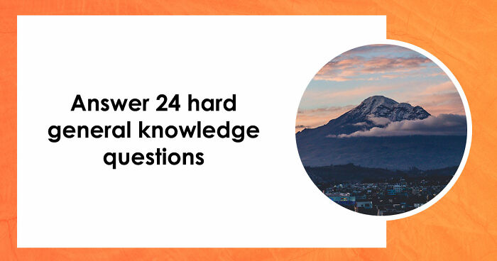 Only High IQs Can Beat All 24 Hard General Knowledge Questions – Prove You’re One