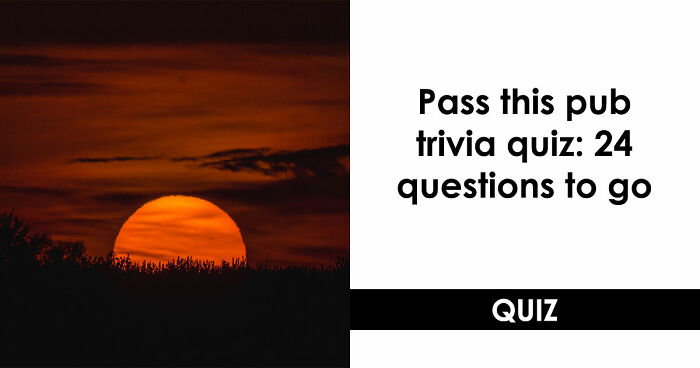 “Could You Handle A Real Pub Quiz?”: Test Your General Knowledge With These 24 Questions