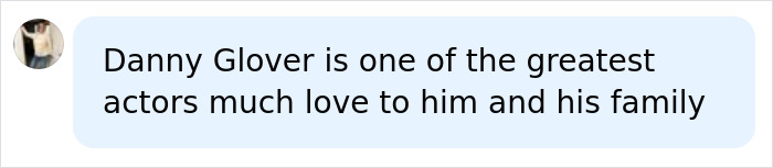 A social media comment praising Danny Glover as an actor and showing love to him and his family, following his diagnosis. A social media comment praising Danny Glover as an actor and showing love to him and his family, following his diagnosis.