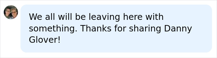 A social media comment saying We all will be leaving here with something. Thanks for sharing Danny Glover!, acknowledging his diagnosis reveal. A social media comment saying We all will be leaving here with something. Thanks for sharing Danny Glover!, acknowledging his diagnosis reveal.