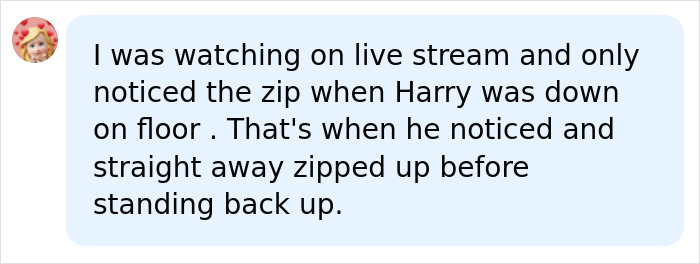 A comment detailing how Harry Styles' package was accidentally exposed on stage due to a wardrobe malfunction. A comment detailing how Harry Styles' package was accidentally exposed on stage due to a wardrobe malfunction.