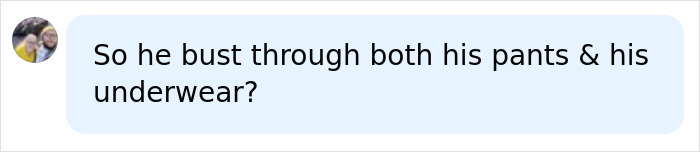 A comment questioning if Harry Styles' package broke through his pants and underwear during a wardrobe malfunction. A comment questioning if Harry Styles' package broke through his pants and underwear during a wardrobe malfunction.