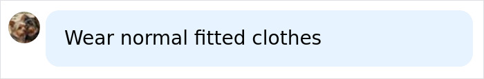 A social media comment suggesting Harry Styles wear normal fitted clothes to avoid a package wardrobe malfunction. A social media comment suggesting Harry Styles wear normal fitted clothes to avoid a package wardrobe malfunction.