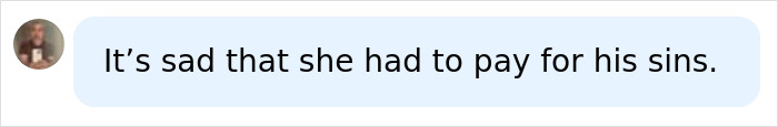 Screenshot of a concise comment stating, It's sad that she had to pay for his sins, referring to the influencer.