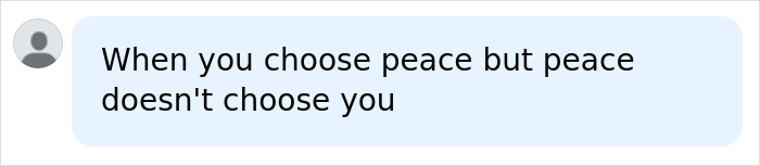 A chat bubble with the text: When you choose peace but peace doesn't choose you, reflecting the tragedy of the Buddhist monks. A chat bubble with the text: When you choose peace but peace doesn't choose you, reflecting the tragedy of the Buddhist monks.