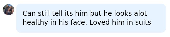 A social media comment noting a Hollywood star is still recognizable but looks much healthier, loved in suits. A social media comment noting a Hollywood star is still recognizable but looks much healthier, loved in suits.
