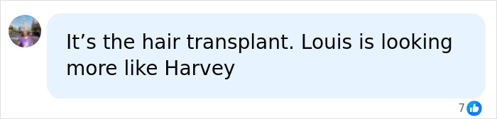 A fan comment on a Hollywood star's unrecognizable look: 'It's the hair transplant. Louis is looking more like Harvey' A fan comment on a Hollywood star's unrecognizable look: 'It's the hair transplant. Louis is looking more like Harvey'