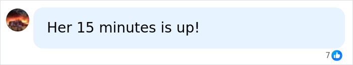 A social media comment stating Her 15 minutes is up! regarding Kate Gosselin's claims. A social media comment stating Her 15 minutes is up! regarding Kate Gosselin's claims.