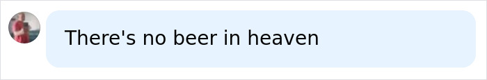 A comment stating There's no beer in heaven, related to giving up beer for the nervous system.