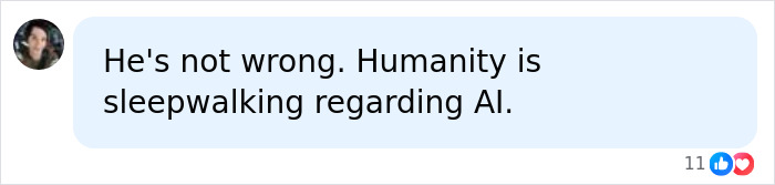 A social media comment from a user saying, He's not wrong. Humanity is sleepwalking regarding AI and the AI warning.