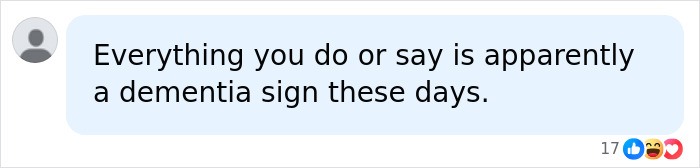 Social media comment mentioning everything being a dementia symptom these days. Social media comment mentioning everything being a dementia symptom these days.