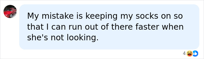 A comment about a bedroom mistake, humorously mentioning keeping socks on to leave faster. A comment about a bedroom mistake, humorously mentioning keeping socks on to leave faster.