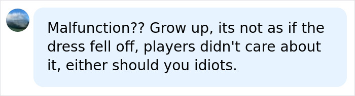 A comment dismissing concern about female athletes wardrobe malfunctions, part of the backlash against unusual uniforms.