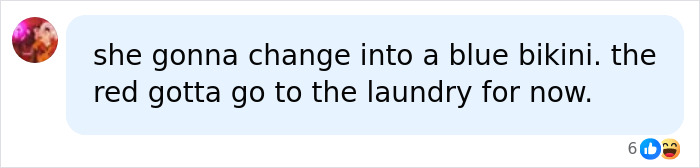 A social media comment humorously saying the Red Bikini Woman will change into a blue bikini as the red one needs laundry. A social media comment humorously saying the Red Bikini Woman will change into a blue bikini as the red one needs laundry.