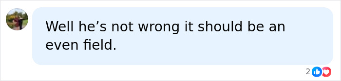 A comment agreeing that the field should be even, supporting fairness in rules for female athletes after wardrobe malfunction controversy.