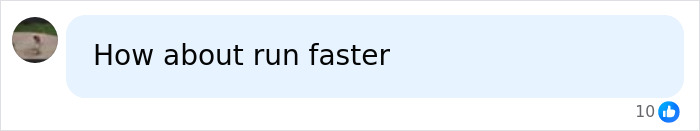 A concise comment suggesting to run faster in response to the controversial rule for female athletes.