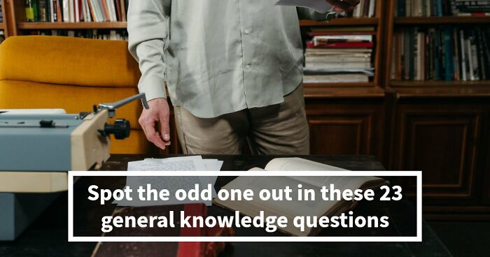 If You Can Pick The Odd-One-Out In These 23 General Knowledge Challenges, You Have A Detective Eye