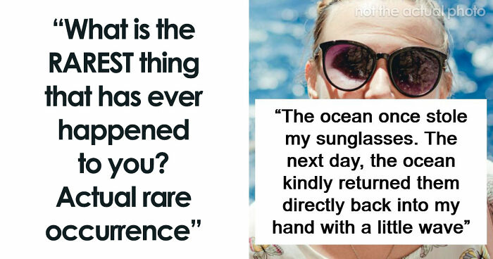 51 People Share The Rarest Things That Have Ever Happened To Them