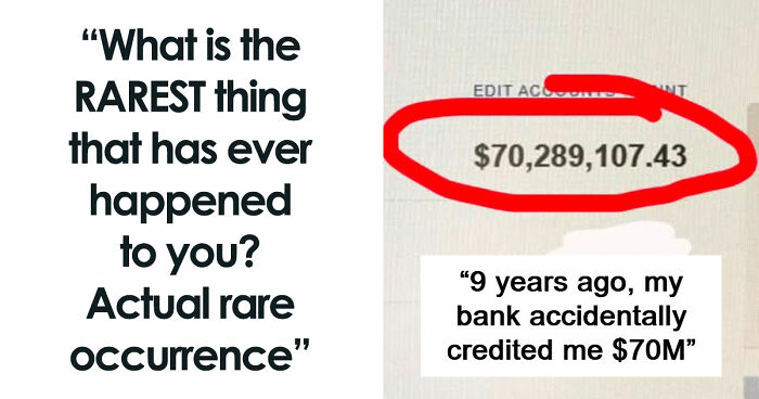 51 People Share The Rarest Things That Have Ever Happened To Them