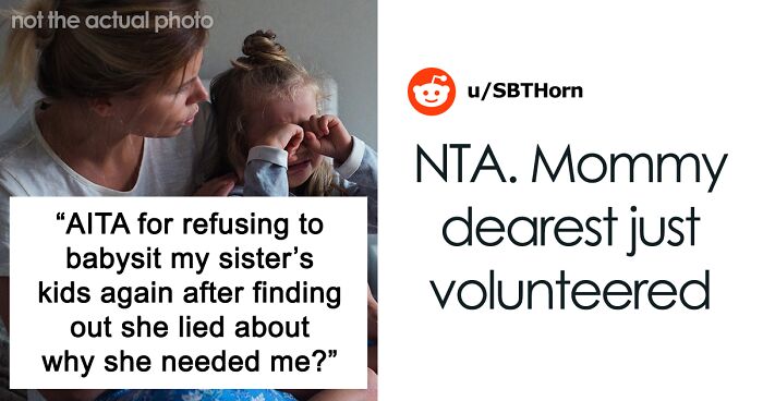 Single Mom Lies To Make Sister Agree To Watch Her Kids, Loses A Free Babysitter When She Actually Needs One